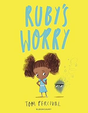 Ruby's Worry: A Big Bright Feelings Book by Tom Percival