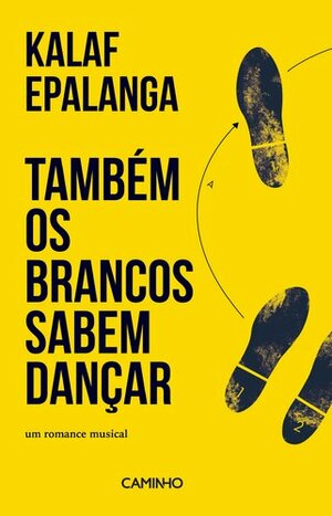 Também os Brancos Sabem Dançar by Kalaf Epalanga