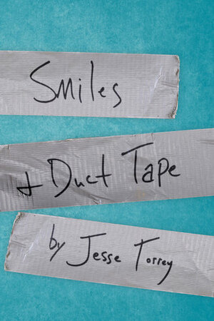 Smiles and Duct Tape by Jesse Torrey