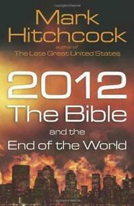 2012, the Bible, and the End of the World by Mark Hitchcock