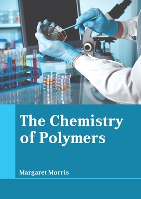 The Chemistry of Polymers by 