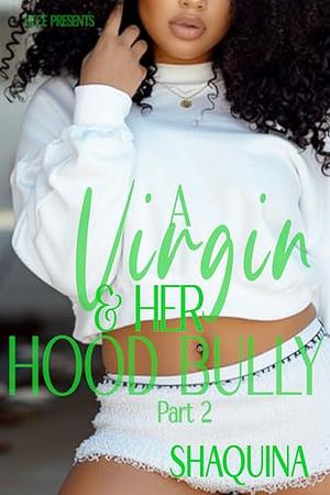 A Virgin and Her Hood Bully 2 by Shaquina