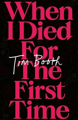 When I Died For The First Time by Tim Booth, Tim Booth