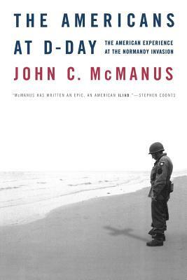 The Americans at D-Day: The American Experience at the Normandy Invasion by John C. McManus