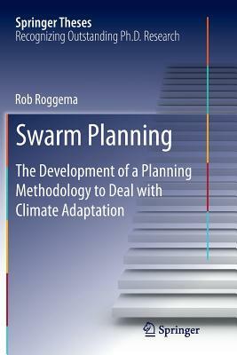 Swarm Planning: The Development of a Planning Methodology to Deal with Climate Adaptation by Rob Roggema