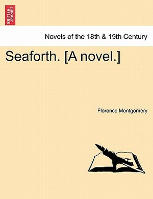 Seaforth. [A Novel.] by Florence Montgomery