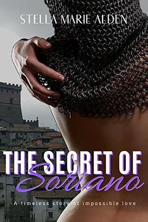 The Secret of Soriano: A timeless historical romance by Stella Marie Alden