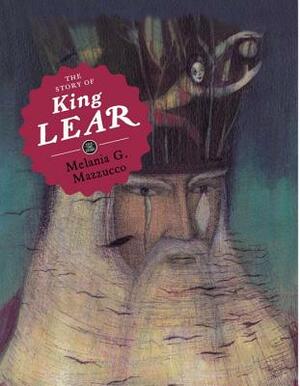 The Story of King Lear by Melania G. Mazzucco