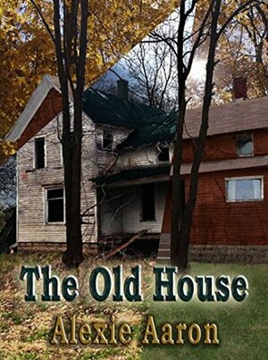 The Old House by Alexie Aaron