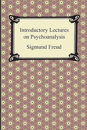 Introductory Lectures on Psychoanalysis by Sigmund Freud