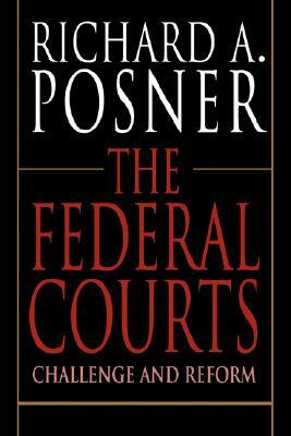 The Federal Courts: Challenge and Reform by Richard a. Posner