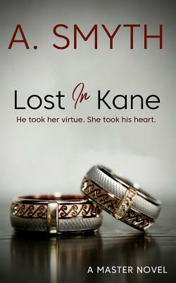 Lost In Kane: He took her virtue, she took his heart. by Amanda Smyth