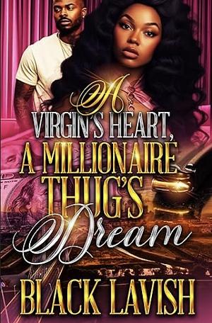 A Virgin's Heart, A Millionaire Thug's Dream by Black Lavish