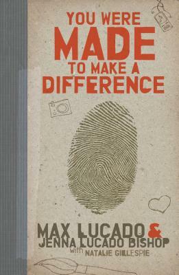 You Were Made to Make a Difference by Max Lucado, Jenna Lucado Bishop