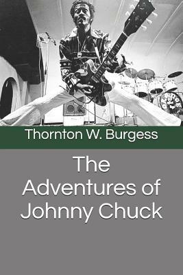 The Adventures of Johnny Chuck by Thornton W. Burgess