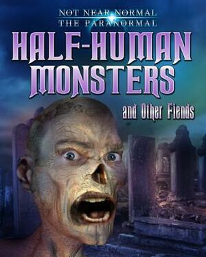 Half-Human Monsters and Other Fiends by Ruth Owen