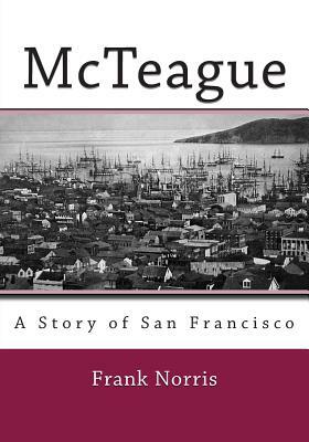 McTeague: A Story of San Francisco by Frank Norris