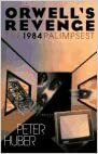 Orwell's Revenge: The 1984 Palimpsest by Peter W. Huber