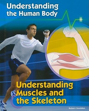 Understanding Muscles and the Skeleton by Robert Snedden