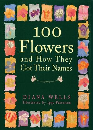 100 Flowers and How They Got Their Names by Diana Wells