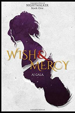 Wish and Mercy by A.J. Gala