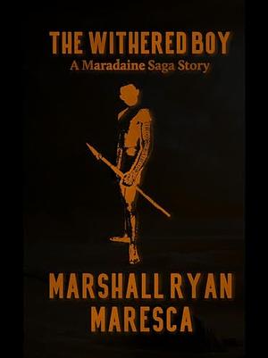 The Withered Boy by Marshall Ryan Maresca
