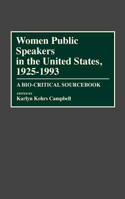 Women Public Speakers in the United States, 1925-1993: A Bio-Critical Sourcebook by Karlyn Kohrs Campbell