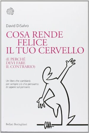 Cosa rende felice il tuo cervello by David DiSalvo