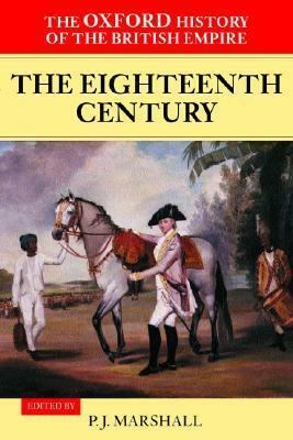 The Oxford History of the British Empire: Volume II: The Eighteenth Century by Peter James Marshall, William Roger Louis