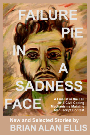 Failure Pie in a Sadness Face by Brian Alan Ellis