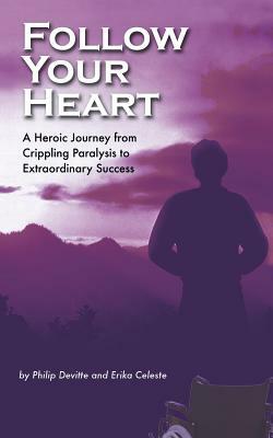Follow Your Heart: A Foolproof Story of Success by Erika Celeste, Philip Devitte