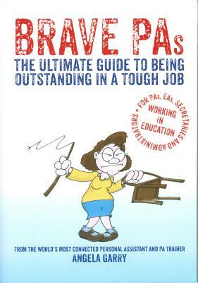 Brave Pas: The Ultimate Guide to Being Outstanding in a Tough Job by Angela Garry