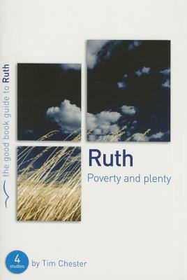 Ruth: Poverty and Plenty: Four Studies for Individuals or Groups by Tim Chester