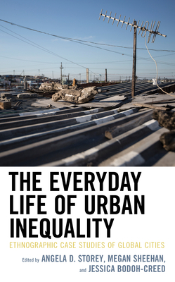 The Everyday Life of Urban Inequality: Ethnographic Case Studies of Global Cities by 