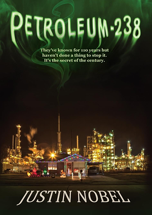 Petroleum-238: Big Oil's Dangerous Secret and the Grassroots Fight to Stop It by Justin Nobel