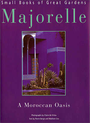 Majorelle: A Moroccan Oasis by Pierre Bergé, Madison Cox