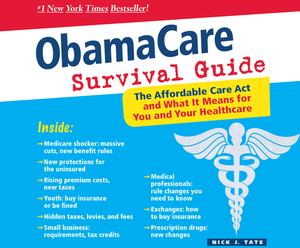 Obamacare Survival Guide: The Affordable Care ACT and What It Means for You and Your Healthcare by Nick J. Tate