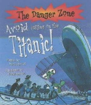 Avoid Sailing On The Titanic! by David Stewart, David Salariya