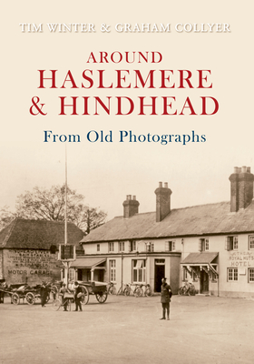 Around Haslemere & Hindhead from Old Photographs by Graham Collyer, Tim Winter