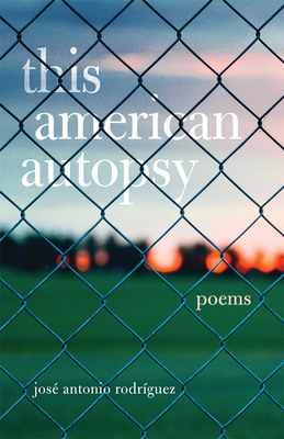 This American Autopsy, Volume 23: Poems by José Antonio Rodríguez