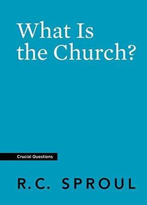 What Is the Church? by R.C. Sproul