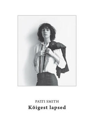 Kõigest lapsed by Martin Rünk, Patti Smith