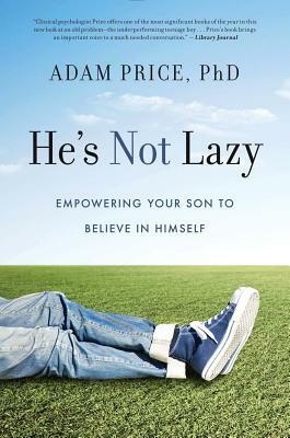 He's Not Lazy: Empowering Your Son to Believe in Himself by Adam Price