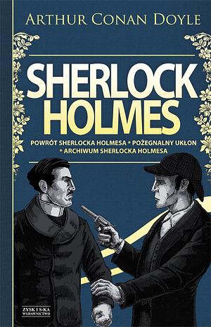 Sherlock Holmes. Tom 3: Powrót Sherlocka Holmesa / Pożegnalny ukłon / Archiwum Sherlocka Holmesa by Arthur Conan Doyle