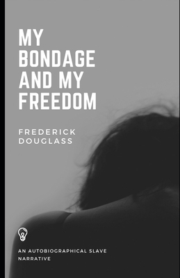 My Bondage and My Freedom (Illustrated) by Frederick Douglass