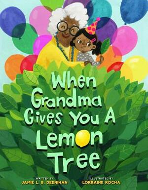 When Grandma Gives You a Lemon Tree by Jamie L.B. Deenihan