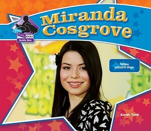 Miranda Cosgrove: Famous Actress & Singer by Sarah Tieck