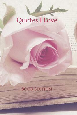 Quotes I Love: Book Edition by First Light Press