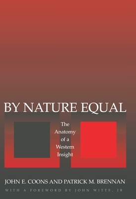 By Nature Equal: The Anatomy of a Western Insight by Patrick M. Brennan, John E. Coons