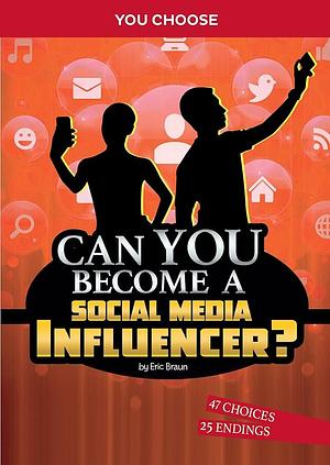 Can You Become a Social Media Influencer?: An Interactive Adventure by Eric Braun